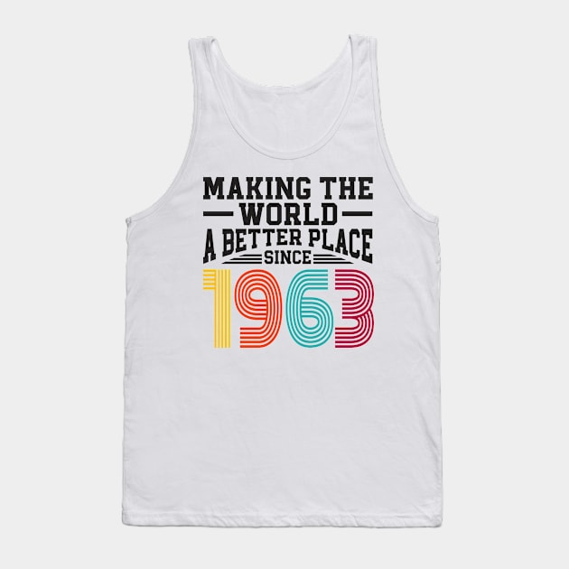 Birthday Making the world better place since 1963 Tank Top by IngeniousMerch